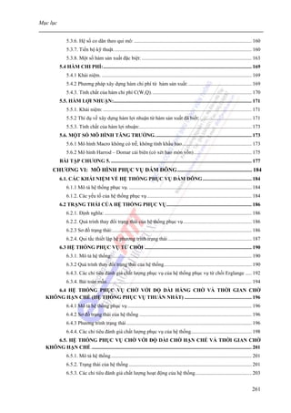 Mục lục


               5.3.6. Hệ số co dãn theo qui mô: ........................................................................................... 160
               5.3.7. Tiến bộ kỹ thuật. .......................................................................................................... 160
               5.3.8. Một số hàm sản xuất đặc biệt: ..................................................................................... 163
           5.4 HÀM CHI PHÍ:................................................................................................................... 169
               5.4.1 Khái niệm. .................................................................................................................... 169
               5.4.2 Phương pháp xây dựng hàm chi phí từ hàm sản xuất: ................................................. 169
               5.4.3. Tính chất của hàm chi phí C(W,Q).............................................................................. 170
           5.5. HÀM LỢI NHUẬN:........................................................................................................... 171
               5.5.1. Khái niệm: ................................................................................................................... 171
               5.5.2 Thí dụ về xây dựng hàm lợi nhuận từ hàm sản xuất đã biết: ........................................ 171
               5.5.3. Tính chất của hàm lợi nhuận:....................................................................................... 173
           5.6. MỘT SỐ MÔ HÌNH TĂNG TRƯỞNG. .......................................................................... 173
               5.6.1 Mô hình Macro không có trễ, không tính khấu hao...................................................... 173
               5.6.2 Mô hình Harrod – Domar cải biên (có xét hao mòn vốn)............................................. 175
           BÀI TẬP CHƯƠNG 5. ............................................................................................................. 177
      CHƯƠNG VI: MÔ HÌNH PHỤC VỤ ĐÁM ĐÔNG ..................................................... 184
           6.1. CÁC KHÁI NIỆM VỀ HỆ THỐNG PHỤC VỤ ĐÁM ĐÔNG ...................................... 184
               6.1.1 Mô tả hệ thống phục vụ. ............................................................................................... 184
               6.1.2. Các yếu tố của hệ thống phục vụ ................................................................................. 184
           6.2 TRẠNG THÁI CỦA HỆ THỐNG PHỤC VỤ.................................................................. 186
               6.2.1. Định nghĩa: .................................................................................................................. 186
               6.2.2. Quá trình thay đổi trạng thái của hệ thống phục vụ ..................................................... 186
               6.2.3 Sơ đồ trạng thái:............................................................................................................ 186
               6.2.4. Qui tắc thiết lập hệ phương trình trạng thái ................................................................. 187
           6.3 HỆ THỐNG PHỤC VỤ TỪ CHỐI ................................................................................... 190
               6.3.1. Mô tả hệ thống:............................................................................................................ 190
               6.3.2 Quá trình thay đổi trạng thái của hệ thống.................................................................... 190
               6.4.3. Các chỉ tiêu đánh giá chất lượng phục vụ của hệ thống phục vụ từ chối Erglange ..... 192
               6.3.4. Bài toán mẫu. ............................................................................................................... 194
      6.4 HỆ THỐNG PHỤC VỤ CHỜ VỚI ĐỘ DÀI HÀNG CHỜ VÀ THỜI GIAN CHỜ
  KHÔNG HẠN CHẾ (HỆ THỐNG PHỤC VỤ THUẦN NHẤT) .................................................... 196
               6.4.1 Mô tả hệ thống phục vụ ................................................................................................ 196
               6.4.2 Sơ đồ trạng thái của hệ thống ....................................................................................... 196
               6.4.3 Phương trình trạng thái ................................................................................................. 196
               6.4.4. Các chỉ tiêu đánh giá chất lượng phục vụ của hệ thống............................................... 198
      6.5. HỆ THỐNG PHỤC VỤ CHỜ VỚI ĐỘ DÀI CHỜ HẠN CHẾ VÀ THỜI GIAN CHỜ
  KHÔNG HẠN CHẾ ............................................................................................................................ 201
               6.5.1. Mô tả hệ thống ............................................................................................................. 201
               6.5.2. Trạng thái của hệ thống ............................................................................................... 201
               6.5.3. Các chỉ tiêu đánh giá chất lượng hoạt động của hệ thống............................................ 203


                                                                                                                                                  261
 