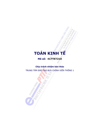 TOÁN KINH TẾ
          Mã số: 417TKT210


        Chịu trách nhiệm bản thảo
TRUNG TÂM ÐÀO TẠO BƯU CHÍNH VIỄN THÔNG 1
 