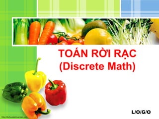 L/O/G/O
http://dichvudanhvanban.com
TOÁN RỜI RẠC
(Discrete Math)
 