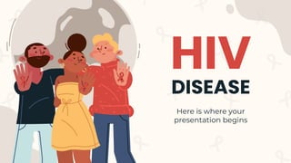 HIV
DISEASE
Here is where your
presentation begins
 