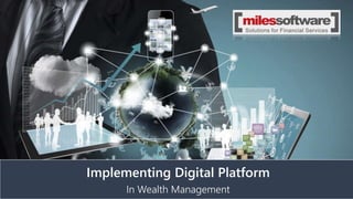 Implementing Digital Platform
In Wealth Management
 