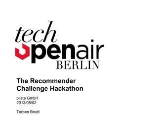 The Recommender
Challenge Hackathon
plista GmbH
2013/08/02
Torben Brodt
 