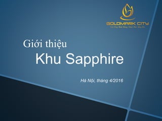 Giới thiệu
Khu Sapphire
Hà Nội, tháng 4/2016
 