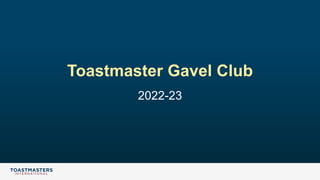Toastmaster Gavel Club
2022-23
 
