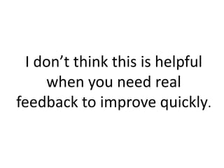 There are a lot of ways to improve
     your presentation skills.
                    Coaching


                 Feedback
 