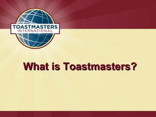 What is Toastmasters?
 