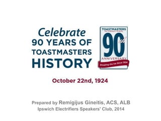 Prepared by Remigijus Gineitis, ACS, ALB
Ipswich Electrifiers Speakers' Club, 2014
 