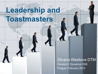 Leadership and
   Toastmasters




                       Silvana Wasitova DTM
                       Division E Governor D59
                       Prague, February 2013
SilvanaDTM@yahoo.com
 