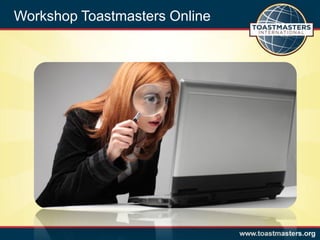 Toastmasters Belgium
Improve our online Presence
Workshop Toastmasters Online
 