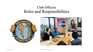 Club Officers
Roles and Responsibilities
22/7/2015 MikeLum7@Gmail.com 1
 