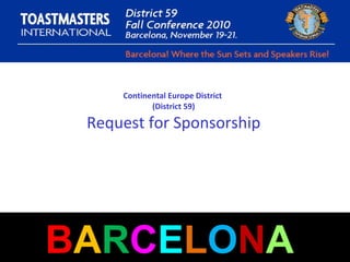 Continental Europe District  (District 59) Request for Sponsorship B A R C E L O N A   