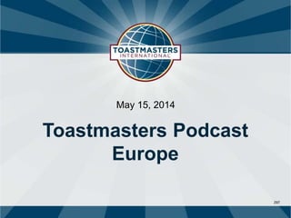 297
May 15, 2014
Toastmasters Podcast
Europe
 