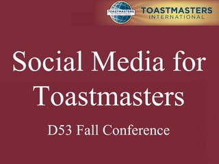 Social Media for Toastmasters D53 Fall Conference 