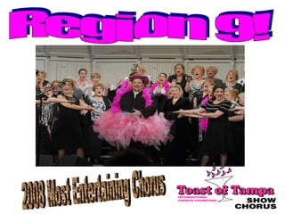 Region 9! 2008 Most Entertaining Chorus 