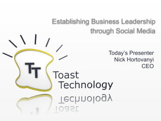 Establishing Business Leadership
             through Social Media


                  Today’s Presenter
                    Nick Hortovanyi
                              CEO
 