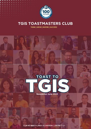 TGIS TOASTMASTERS CLUB
THINK | GROW | INSPIRE | SUCCEED
CLUB NO. 804519 | AREA 10 | DIVISION C | DISTRICT 127
TOAST TO
TGIS
TOAST TO
TGIS
Newsletter June 2024
 