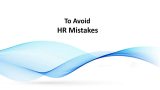 To Avoid
HR Mistakes
 