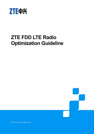 ZTE Confidential Proprietary © 2010 ZTE Corporation. All rights reserved. 1
ZTE FDD LTE Radio
Optimization Guideline
 