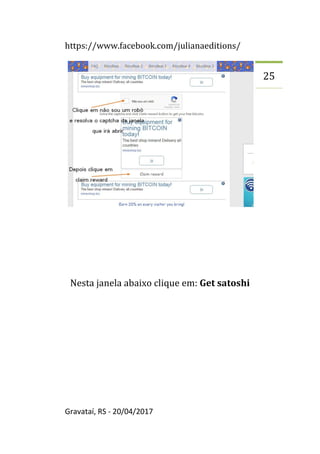 https://www.facebook.com/julianaeditions/
Gravataí, RS - 20/04/2017
25
Nesta janela abaixo clique em: Get satoshi
 