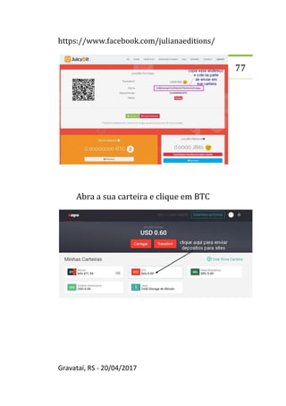 https://www.facebook.com/julianaeditions/
Gravataí, RS - 20/04/2017
77
Abra a sua carteira e clique em BTC
 
