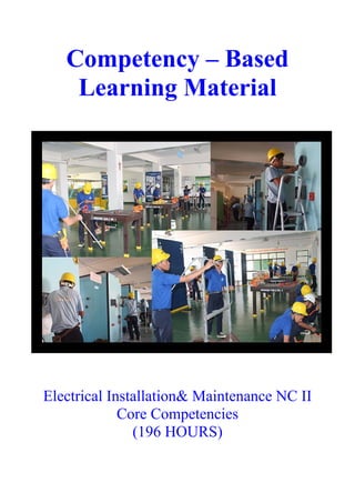 Competency – Based
Learning Material
Electrical Installation& Maintenance NC II
Core Competencies
(196 HOURS)
 