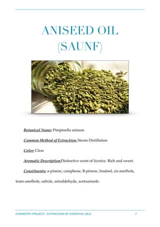 ANISEED OIL
(SAUNF)
Botanical Name: Pimpinella anisum
Common Method of Extraction: Steam Distillation
Color: Clear
Aromati...