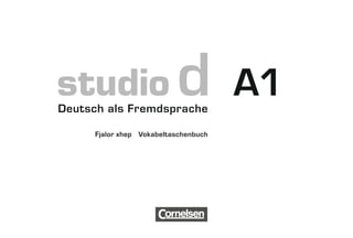 studio d A1
Deutsch als Fremdsprache
Fjalor xhep Vokabeltaschenbuch
 