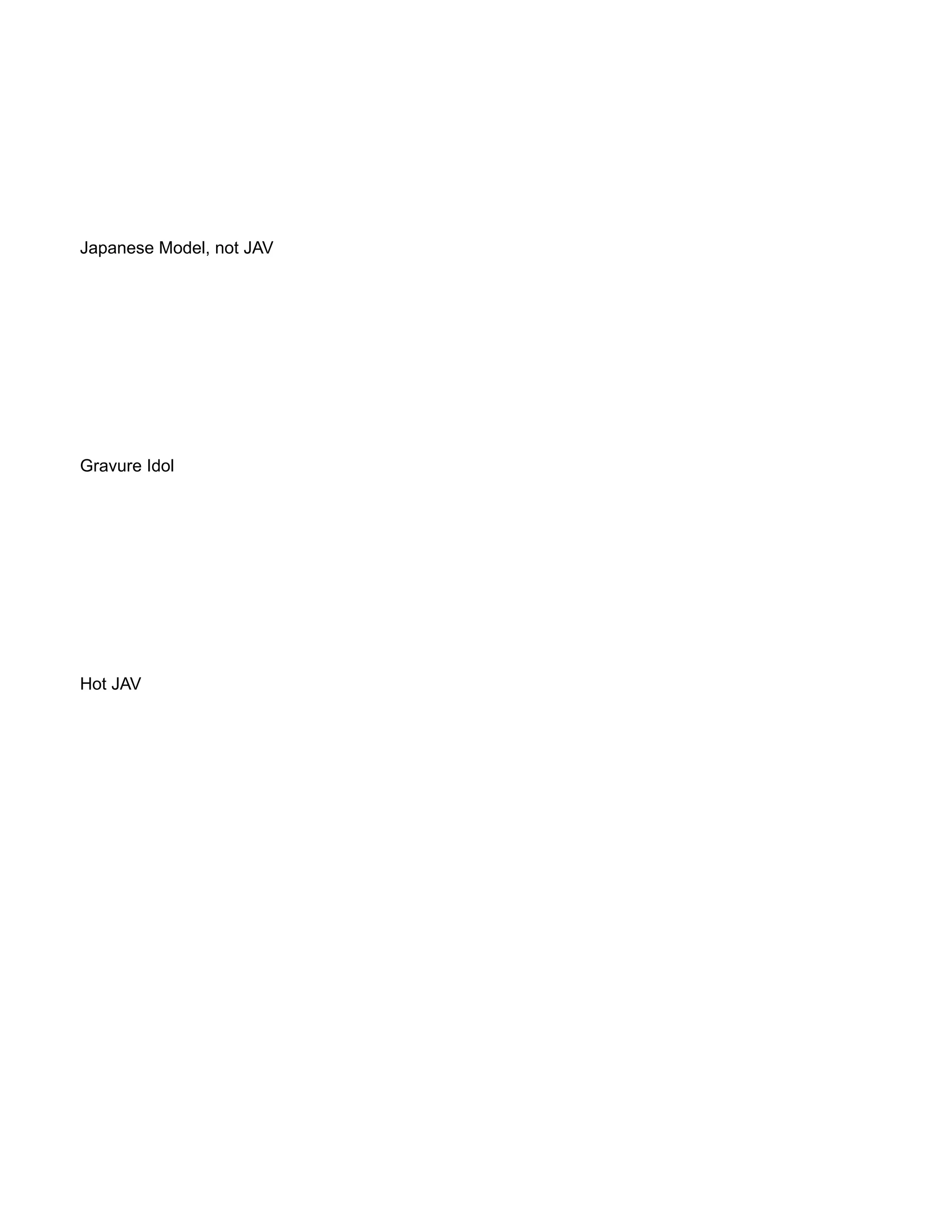 Japanese Model, not JAV
Gravure Idol
Hot JAV
 
