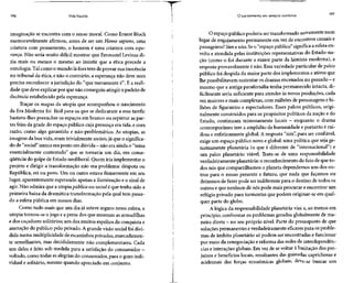 196 Vida líquida
imaginação se encontra com o senso moral. Como Ernest Bloch
memoravelmente afirmou, antes de ser um Homo sapiens, uma
criatura com pensamento, o homem é uma criatura com espe-
rança. Não seria muito difícil mostrar que Emmanel Levinas di-
zia mais ou menos o mesmo ao insistir que a ética precede a
ontologia. Talcomo o mundo lá fora tem de provar suainocência
no tribunal da ética, e não o contrário, a esperança não deve nem
precisa reconhecer a jurisdição do "que meramente é". É a reali-
dade que deve explicar por que não conseguiu atingir o padrão de
decência estabelecido pelaesperança.
Traçar os mapas da utopia que acompanhou o nascimento
da Era Moderna foi fácil para os que se dedicaram a essa tarefa:
bastava-lhes preencher os espaços em branco ou repintar as par-
tes feias da grade do espaço público cuja presença era tida, e com
razão, como algo garantido e não-problemático. As utopias, as
imagens da boa vida, eram trivialmente sociais,já que o significa-
do de"social" nunca eraposto emdúvida - nãoeraainda o "tema
essencialmente contestado" que se tornaria um dia, em conse-
qüência do golpe de Estado neoliberal. Quem iria implementar o
projeto e dirigir a transformaçãonão era problema: déspota ou
República, rei ou povo. Um ou outro estava firmemente em seu
lugar, aparentemente esperando apenas a iluminação e o sinal de
agir. Não admira que a utopia,pública ou social é que tenha sido a
primeira baixa da dramática transformaçãopela qual tem passa-
do a esfera pública em nossos dias.
Como tudo mais que um dia já esteve seguro nessa esfera, a
utopia tornou-se ojogo e a presa dos que montam as armadilhas
e dos caçadores solitários; um dos muitos espólios da conquista e
anexação do público pelo privado. A grandevisão social foi divi-
dida numa multiplicidade de escaninhos privados, marcadamen-
te semelhantes, mas decididamente não complementares. Cada
um deles é feito sob medida para a satisfação do consumidor -
voltado, como todas as alegriasdo consumidor, para o gozo indi-
vidual e solitário, mesmo quando apreciado em conjunto.
O pensamento em tempos sombrios 197
O espaçopúblico poderia sertransformado novamente num
lugar de engajamento permanente em vez de encontros casuaise
passageiros? Sim e não. Seo "espaço público" significa a esfera en-
volta e atendida pelas instituições representativas do Estado-na-
ção (como o foi durante a maior parte da história moderna), a
resposta provavelmenteé não. Essa variedade particular de palco
público foi despida da maior parte dos implementos e ativos que
lhe possibilitavam sustentar osdramas encenados no passado - e
mesmo que a antiga parafernáliatenha permanecido intacta, di-
ficilmente seria suficientepara atender às novas produções, cada
vez maiores e mais complexas, com milhões de personagens e bi-
lhões de figurantes e espectadores. Esses palcos públicos, origi-
nalmente construídos para os propósitos políticos da nação e do
Estado, continuam teimosamente locais - enquanto o drama
contemporâneo tem a amplidão da humanidade e portanto é rui-
dosa e enfaticamente global. A resposta "sim", para ser confiável,
exige um espaço público novo e global: uma política que seja ge-
nuinamente planetária (o que é diferente de "internacional") e
um palco planetário viável. Trata-se de uma responsabilidade
verdadeiramente planetária: o reconhecimento do fato de que to-
dos nós que compartilhamos o planeta dependemos uns dos ou-
tros para o nosso presente e futuro, que nada que façamos ou
deixemos de fazer pode ser indiferente para o destino de todos os
outros e que nenhum de nós pode mais procurar e encontrar um
refúgio privado para tormentas que podem originar-se em qual-
quer parte do globo.
A lógica da responsabilidade planetáriavisa a, ao menos em
princípio, confrontar os problemas gerados globalmente de ma-
neira direta - no seupróprio nível. Parte do pressuposto deque
soluções permanentes everdadeiramente eficazes para os proble-
mas de âmbito planetário só podem ser encontradas e funcionar
por meio da renegociação e reforma das redes de interdependên-
cias e interações globais. Em vezde sevoltar à limitação dos pre-
juízos e benefícios locais, resultantes das guinadas caprichosas e
acidentais das forças econômicas globais, deve-Se buscar um
 