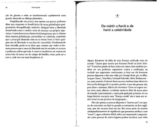 54 Vida líquida
cão do planeta e estão se transformando rapidamente num
grande obstáculo ao diálogo planetário.
Simplificando um pouco, mas apenas um pouco, podemos
dizer que, enquanto os beneficiários de nossa globalização peri-
gosamente desequilibrada, instável e desigual vêem a liberdade
desenfreada como o melhor meio de alcançar sua própria segu-
rança, é numa horrorosa e lamentável insegurança que asvítimas
dessa mesma globalização, pretendidas ou colaterais, suspeitam
que o principal obstáculo está em se tornar livres (e fazer qual-
quer uso da liberdade se esta lhes for concedida).Parafraseando
Jean Anouilh, poder-se-ia dizer que, mesmo que todos os ho-
mens pensem que a causa da liberdade está do seulado, sóos ricos
e poderosos sabem que está.A carne se transforma em veneno do
outro lado da mesa (ou do campo de batalha, como pode ser o
caso e, cada vez com mais freqüência, é).
De mártir a herói e de
herói a celebridade
Alguns detratores da idéia de uma Europa unificada estão de
acordo: "Quem quer morrer por Romano Prodi ou Javier Sola-
na?"Éuma boa piada: de fato, todos nós rimos.Esse também po-
deria ser um poderoso argumento contra a unificação, na
verdade um argumento convincente, se hoje em dia houvesse
pessoas dispostas a dar suas vidas por George Bush, pai ou filho,
Jacques Chirac, TonyBlair, Gerhard Schrõder, Silvio Berlusconi -
ou, neste sentido, Umberto Bossiou seus similares Jean-MarieLê
Pen ou Pia Kiersgaard. A questão, porém, é que tais pessoas são,
para dizer o mínimo, difíceis de encontrar. Como eu espero tor-
nar claro mais adiante, a evidente ausência delas de nossa parte
do mundo é precisamente a razão pela qual pela primeira vez na
longa história européia uma "Europa unida" não é mais um so-
nho irreal ou um produto da imaginação...
Não são apenas aspessoas dispostas a "morrer por", ou capa-
zes de concordar em fazê-lo quando as estimulam ou lhes supli-
cam, que são escassas hoje em dia. Em nossa parte do mundo
(independentemente do significado que possamos atribuir aesse
"nossa"), agora achamos difícil, talvez até impossível, compreen-
der como pessoas de outros lugares podem sacrificar suas vidas
55
 