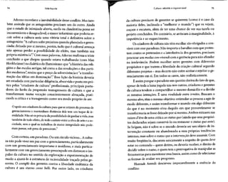 74 Vida líquida Cultura: rebelde eingovernável 75
Adorno reconhecea inevitabilidade desseconflito. Mas tam-
bém assinala que os antagonistas precisam um do outro. Ainda
que o estado de inimizade aberta, surda ou clandestina possa ser
inconveniente e desagradável,o maior infortúnio que poderia re-
cair sobre a cultura seria uma vitória total e definitiva sobre o
antagonista: "A cultura sofre prejuízos quando planejada egeren-
ciada; deixado por si mesmo, porém, tudo que é cultural ameaça
não apenas perder a possibilidade do efeito, mas também sua
própria existência".4
Com essaspalavras,Adorno reafirma a triste
conclusão a que chegou quando estava trabalhando (com Max
Horkheimer) na dialética do Iluminismo: que "ahistória das reli-
giões e das escolas antigas,tal como a das revoluções e dos parti-
dos modernos", ensina que o preço da sobrevivência é "a transfor-
mação das idéias em dominação".5
Essa lição da história deveria
ser estudada com particular diligência, absorvida eposta em prá-
tica pelos "criadores de cultura" profissionais, principais porta-
dores do fardo da propensão transgressora da cultura e que a
transformam numa vocação conscientemente abraçada, prati-
cando a crítica e a transgressão como seu modo próprio de ser:
O apelo aoscriadores da cultura para que seretirem do processo de
gerenciamento e mantenham distância dele tem um toque de ir-
realidade. Não só osprivaria da possibilidade de ganhar avida,mas
também de todo efeito, de todo contato entre a obra de arte e a so-
ciedade, sem o qual os trabalhos de maior integridade não pode-
riam passar, sob pena de perecerem.6
Com certeza,um paradoxo. Ou um círculo vicioso...Acultu-
ra não pode viver em paz com o gerenciamento, particularmente
com um gerenciamento importuno e insidioso, e mais particu-
larmente com um gerenciamento preocupado em distorcer o im-
pulso da cultura no sentido da exploração e experimentação de
modo a ajustá-lo à estrutura de racionalidade traçada pelos ge-
rentes. O complô dos gerentes contra a liberdade endêmica da
cultura é um eterno casus belli. Por outro lado, os criadores
da cultura precisam de gerentes se quiserem (como é o caso da
maioria deles, inclinada a "melhorar o mundo") que os vejam,
ouçam e escutem, além de ter uma chance de ver sua tarefa ou
projeto concluídos. Do contrário, se arriscam à marginalidade,à
impotência e ao esquecimento.
Os criadores de cultura não têm escolha: são obrigados a con-
viver com esseparadoxo. Não importa o barulho com que protes-
tem contra as pretensões e a interferênciados gerentes, precisam
procurar um modus con-vivendi com a gerênciapara não afundar
na irrelevância. Podem escolher entre gerentes com diferentes
propósitos e que tratem a liberdade da criação cultural segundo
diferentes projetos- masdecerto nãoentre aceitar erejeitar o ge-
renciamento em si. Em todos os casos, não realisticamente.
É assim porque o paradoxo em questão deriva do fato de que,
apesar de toda a lama jogada uns nos outros, criadores egerentes
da cultura tendem a compartilhar o mesmo domicílio e a dividir
as mesmas intenções. É uma rivalidade entre irmãos.Buscam o
mesmo alvo, têm o mesmo objetivo: estimular aspessoas aagirde
modo diferente, e assim transformar o mundo em algo diferente
do que é no momento e/ou daquilo em que provavelmente se
transformaria sefosse deixado por simesmo. Ambos extraem sua
raison d'être de uma crítica ao statusquo (ainda que seus propósi-
tos declarados sejam conservá-lo ou restaurar o statusquo ante).
Se brigam, não é sobre se o mundo deveria ser um objeto de in-
tervenção constante ou abandonado a suas próprias tendências
internas, mas sobre o rumo que a intervenção deve assumir. Com
muita freqüência, discutem unicamente a respeito de quem deve
estar no comando - quem detém, ou deveria receber,o direitode
decidir sobre o rumo, e quem tem a prerrogativa de manipular as
ferramentas para monitorar essa busca, assim como deselecionar
as formas de avaliar seu progresso.
Hannah Arendt descreveu impecavelmente a essência do
conflito:
 