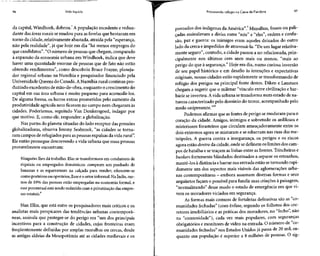 96 Vida líquida Procurando refúgio na Caixa de Pandora 97
da capital, Windhoek, dobrou.7
A população excedente e redun-
dante das áreas rurais semudou para as favelas que brotaram em
torno da cidade, relativamente abastada, atraída pela "esperança,
não pela realidade", já que hoje em dia "há menos empregos do
que candidatos". "Onúmero depessoas que chegam, comparado
à expansão da economia urbana em Windhoek, indica que deve
haver uma quantidade enorme de pessoas que de fato não estão
obtendo rendimentos", como descobriu Bruce Frayne, planeja-
dor regional urbano na Namíbia e pesquisador financiado pela
Universidade Queens do Canadá. ANamíbia rural continua pro-
duzindo excedentes demão-de-obra, enquanto o crescimento do
capital em sua área urbana é muito pequeno para acomodá-los.
De alguma forma, os lucros extras prometidos pelo aumento da
produtividade agrícola nem ficaram no campo nem chegaramàs
cidades. Poderíamos, seguindo Van Donkersgoed, indagar por
que motivo. E, como ele, responder: a globalização.
Nas partes do planeta situadas do lado receptor das pressões
globalizadoras, observa Jeremy Seabrook, "as cidades se torna-
ram campos de refugiados para aspessoas expulsasda vida rural".
Ele então prossegue descrevendo a vida urbana que essas pessoas
provavelmente encontram:
Ninguém lhes dá trabalho. Elas se transformam em condutores de
riquixás ou empregados domésticos: compram um punhado de
bananas e as esparramam na calçada para vender; oferecem-se
como porteiros ou operários. Esseéo setor informal.Na índia, me-
nos de 10% das pessoas estão empregadas na economia formal, e
esse percentual está sendo reduzido com a privatização das empre-
sas estatais.8
Nan Ellin, que está entre os pesquisadores mais críticos e os
analistas mais perspicazes das tendências urbanas contemporâ-
neas, assinala que proteger-se do perigo era "um dos principais
incentivos para a construção de cidades, cujas fronteiras eram
freqüentemente definidas por amplas muralhas ou cercas, desde
as antigas aldeias da Mesopotâmia até as cidades medievais e os
povoados dos indígenas da América".9
Muralhas, fossos ou pali-
çadas assinalavam a divisa entre "nós" e "eles", ordem e confu-
são, paz e guerra: os inimigos eram aqueles deixados do outro
lado da cerca e impedidos de atravessá-la. "De um lugar relativa-
mente seguro", contudo, a cidade passou a ser relacionada, prin-
cipalmente nos últimos cem anos mais ou menos, "mais ao
perigo do que à segurança." Hoje em dia, numa curiosa inversão
de seu papel histórico e em desafio às intenções e expectativas
originais, nossas cidades estão rapidamente setransformando de
refúgio dos perigos na principal fonte destes. Diken e Laustsen
chegam a sugerir que o milenar "vínculo entre civilização e bar-
bárie seinverteu. Avida urbana setransforma num estado de na-
tureza caracterizado pelo domínio do terror, acompanhado pelo
medo onipresente."10
Podemos afirmar que as fontes de perigo semudaram para o
coração da cidade. Amigos, inimigos e sobretudo os ardilosos e
misteriosos forasteiros que circulam ameaçadoramente entre os
dois extremos agora se misturam e se esbarram nas ruas das me-
trópoles. A guerra contra a insegurança, os perigos e os riscos
agora estão dentroda cidade, onde sedefinem os limites dos cam-
pos de batalha e setraçam aslinhas entre as frentes. Trincheiras e
bunkers fortemente blindados destinados a separar os estranhos,
mantê-los à distância ebarrar sua entrada estão setornando rapi-
damente um dos aspectos mais visíveis das aglomerações urba-
nas contemporâneas - embora assumam diversas formas e seus
arquitetos façam o possível para fundir suas criaçõesà paisagem,
"normalizando" desse modo o estado de emergência em que vi-
vem os moradores viciados em segurança.
As formas mais comuns de fortalezas defensivas são as "co-
munidades fechadas" (com ênfase, segundo os folhetos dos cor-
retores imobiliários e as práticas dos moradores, no "fecho", não
na "comunidade"), cada vez mais populares, com seguranças
obrigatórios e monitores de vídeo na entrada. O número de co-
munidades fechadas" nos Estados Unidos já passa de 20 mil, en-
quanto sua população é superior a 8 milhões de pessoas. O sig-
 
