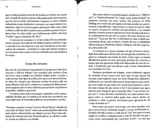 118 Vida líquida
agora já ultrapassada sociedade de produtores. Então, era a parte
útil, extraída de matérias-primas adequadamentereprocessadas,
que deveria ser sólida e permanente, enquanto os restos edejetos
redundantes eram destinados à remoção e ao esquecimento ins-
tantâneos. Agoraé avezde aspartes úteisterem vida curta, volátil
e efêmera, a fim de abrir caminho para a próxima geração de pro-
dutos úteis. Só o lixo tende a ser (infelizmente) sólido e durável.
"Solidez" agora é sinônimo de "lixo".
O mercado de consumo é a versão século XX (reconhecida-
mente mutante) do sonho do ReiMidas tornado realidade. O que
o mercado toca, não importa o que seja, transforma-seem mer-
cadoria de consumo - incluindo as coisas quetentam escapar a
esse domínio eaté osmeios eformas utilizadosem suas tentativas
de escape.
Corpo de consumo
Em uma de suas famosas transmissões do programa Letterfrom
America, o falecido Alistair Coke assinalou que, embora a lista
dos livros mais vendidos dos Estados Unidos tenda a mudar a
cada semana, dois tipos de publicações apareceminvariavelmen-
te: obras de culinária que oferecem receitas de pratos cada vez
mais refinados,deliciosos e sedutores, e manuais de dieta prome-
tendo regimes cadavezmais infalíveispara produzir corpos livres
de gordura, esbeltos e graciosos.
O restante desta seçãoé um amplo comentário sobre a perso-
nalidade dividida que se evidencia de modo tão retumbante por
essa combinação de demandas públicascom propósitoscruzados.
"Devemos conceber o corpo",escreveu BryanTurner,8
abordando
uma idéia de Oliver Sachs, "como uma potencialidade elaborada
pela cultura e desenvolvida nas relações sociais." Essa é uma afir-
mação de validade universal.Pretende aplicar-se,ede fato seapli-
ca, a todas as culturas e sociedades.
Os consumidores na sociedade líquido-moderna 119
Em nossa cultura e sociedadelíquido-modernas, a "elabora-
ção" e o "desenvolvimento" do "corpo como potencialidade" as-
sumiram, contudo, um novo caráter. Nas palavras de Chris
Shilling, esse resulta da convergênciade duas tendências aparen-
temente contraditórias: "Agora temos os meios de exercer sobre
os corpos um grau de controle sem precedentes, e no entanto
também vivemos numa era que lançou numa dúvida radical nos-
so conhecimento do que são os corpos e de como devemos con-
trolá-los."10
Essa, por sua vez, é a afirmação de uma verdade apa-
rentemente óbvia, auto-evidente e dotada de uma credibilidade
adicional graçasa lembretes diários e ubíquos e de fato importu-
nos, descarados até.
O consenso ou o quase-consenso em que se baseia averaci-
dade dessa afirmaçãodeveria pôr-nos em guarda, aumentar a vi-
gilância e estimular um exame de perto. Como regra, as crenças
dificilmente gozam de uma aprovação próxima do consenso, a
menos que essa aprovação tenha sido dispensada do teste da ver-
dade e transferida para um discurso que a torna independente
dos resultados do teste.
Portanto, permitam-me indagar: somos realmente capazes
de controlar nossos corpos com mais rigor do que nunca? Ou
será que, antes imposto como um dever obrigatório, inflexível e
inalienável, esse controle sobre nossos corpos agora ocupa um lu-
gar mais amplo do que nunca em nossas preocupações e conso-
me mais energia do que jamais o fez? E será mesmo que agora
estamos mais inseguros que no passado sobre "o que nossos cor-
pos são" e "como devemos controlá-los", tal como estamos inse-
guros sobre os critérios pelos quais esses corpos devem ser
avaliados e sobre os passos necessários para aproximá-los de
"como deveriam ser"?
Para irmos um pouco mais longe com essas questões: será
que a nova situação realmente alargou o escopo da liberdade in-
dividual, abrindo a todos e a cada um de "nós" um espectro mais
amplo de escolhas e enfraquecendo a rede de vínculos em que o
corpo estava emaranhado por convenção social - ou será que
 