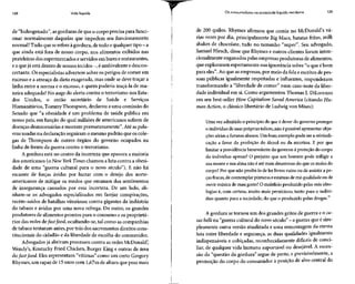 128 Vida líquida Os consumidores na sociedade líquido-moderna 129
de "hidrogenado", asgorduras de que o corpo precisa para funci-
onar normalmente daquelas que impedem seu funcionamento
normal? Tudo queserefere àgordura, detodo equalquer tipo - a
que ainda está fora de nosso corpo, nos alimentos exibidos nas
prateleiras dos supermercados eservidos em bares e restaurantes,
e a quejá está dentro denossos tecidos -, é ambivalente e descon-
certante. Os especialistas advertem sobre os perigos de comer em
excesso e a ameaça da dieta exagerada, mas onde se deve traçar a
linha entre a norma e o excesso, e quem poderia traçá-la de ma-
neira adequada? No auge do alerta contra o terrorismo nos Esta-
dos Unidos, o então secretário de Saúde e Serviços
Humanitários, Tommy Thompson, declarou a uma comissão do
Senado que "a obesidade é um problema de saúde pública em
nosso país, em função do qual milhões de americanos sofrem de
doenças desnecessárias emorrem prematuramente". Até aspala-
vras usadas na declaração seguiram o mesmo padrão que os cole-
gas de Thompson de outros órgãos do governo ocupados na
linha de frente da guerra contra o terrorismo.
A gordura está no centro da incerteza que apavora a maioria
dos americanos (o New York Times chamou a luta contra a obesi-
dade de uma "guerra cultural para o novo século"). E não há
escassez de forças ávidas por lucrar com o desejo dos norte-
americanos de mitigar os medos que emanam dos sentimentos
de insegurança causados por essa incerteza. De um lado, ali-
nham-se os advogados especializados em farejar conspirações,
recém-saídos de batalhas vitoriosas contra gigantes da indústria
do tabaco e ávidos por uma nova refrega. Do outro, os grandes
produtores de alimentos prontos para o consumo e os proprietá-
rios das redes defastfood, ocultando-se, tal como as companhias
de tabaco tentaram antes,por trás dos sacrossantos direitos cons-
titucionais do cidadão e da liberdade de escolha do consumidor.
Advogados já abriram processos contra as redes McDonald',
Wendy's, Kentucky Fried Chicken, Burger King e outras da área
do fastfood. Eles representam "vítimas" como um certo Gregory
Rhymes, um rapaz de 15anos com l,67m de altura que pesa mais
de 200 quilos. Rhymes afirmou que comia no McDonald's vá-
rias vezes por dia, principalmente BigMães, batatas fritas, milk
shakes de chocolate, tudo no tamanho "super". Seu advogado,
Samuel Hirsch, disse que Rhymes e outros clientes foram inten-
cionalmente enganados pelasempresas produtoras de alimentos,
que exploraram espertamente sua ignorância sobre "o que é bom
para eles". Ao que as empresas, por meio da fala e escritos de pes-
soas públicas igualmente respeitadas e influentes, responderam
transformando a "liberdade de comer" num caso-teste da liber-
dade individual em si. Como argumentou Thomas J.DiLorenzo
em seu best-seller How Capitalism Saved America (citando Hu-
man Action, o clássico libertário de Ludwig von Mises):
Uma vez admitido o princípio de que é dever do governo proteger
o indivíduo de suas próprias tolices,não épossível apresentar obje-
ções sérias a futuros abusos. Um bom exemplo pode ser a reivindi-
cação a favor da proibição do álcool ou da nicotina. E por que
limitar a providência benevolente do governo à proteção do corpo
do indivíduo apenas? O prejuízo que um homem pode infligir a
sua mente e sua alma não é até mais desastroso do que os males do
corpo? Por que não proibi-lo de ler livros ruins ou de assistir a pe-
ças fracas, de contemplar pinturas eestátuas de má qualidade ou de
ouvir música de mau gosto? O malefício produzido pelas más ideo-
logias é, com certeza, muito mais pernicioso, tanto para o indiví-
duo quanto para a sociedade, do que o produzido pelas drogas.
A gordura se tornou um dos grandes gritos de guerra e o ca-
sus belli na "guerra cultural do novo século" - a guerra queé sim-
plesmente outra versão atualizada e uma remontagem da eterna
luta entre liberdade e segurança, as duas qualidades igualmente
indispensáveis e cobiçadas, reconhecidamente difíceis de conci-
liar, de qualquer vida humana suportável ou desejável.A ascen-
são da "questão da gordura" segue de perto, e previsivelmente, a
promoção do corpo do consumidor à posição de alvo central do
 