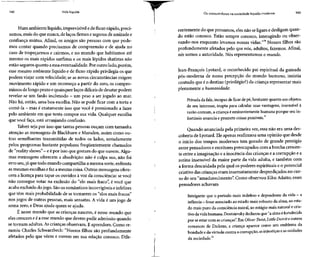142 Vida líquida
Num ambiente líquido, imprevisível edefluxorápido, preci-
samos, mais do que nunca, de laços firmes e seguros de amizadee
confiança mútua. Afinal, os amigos são pessoas com que pode-
mos contar quando precisamos de compreensão e de ajuda no
caso de tropeçarmos e cairmos, e no mundo que habitamos até
mesmo os mais rápidos surfistas e os mais lépidos skatistas não
estão seguros quanto aessa eventualidade. Por outro lado, porém,
esse mesmo ambiente líquido e de fluxo rápido privilegia os que
podem viajar com velocidade; se as novas circunstâncias exigem
movimento rápido e um recomeço a partir do zero, os compro-
missos de longo prazo e quaisquer laços difíceis de desatar podem
revelar-se um fardo incômodo - um peso a serjogado ao mar.
Não há, então, uma boa escolha. Não se pode ficar com a torta e
comê-la - mas é exatamente isso que você é pressionado a fazer
pelo ambiente em que tenta compor sua vida. Qualquer escolha
que você faça, está arranjando confusão.
Talvez seja por isso que tantas pessoas ouçam com tamanha
atenção as mensagens de Blackburn e Marsden, assim como ou-
tras semelhantes transmitidas de todos os lados, notadamente
pelos programas bastante populares freqüentemente chamados
de "reality shows"- eépor isso que gostam do queouvem.Algu-
mas mensagens oferecem a absolvição: não é culpa sua, não foi
erro seu,já que todo mundo compartilha a mesma sorte, enfrenta
as mesmas escolhas e faza mesma coisa. Outras mensagens ofere-
cem a licença para tapar os ouvidos à voz da consciência: sevocê
não consegue votar na exclusão do "elo mais fraco", é você que
acaba excluído do jogo.Sãoos românticos incorrigíveise infelizes
que têm mais probabilidade de se tornarem os "elos mais fracos"
nos jogos de outras pessoas, mais sensatas. A vida é um jogo de
soma zero, e Deus ajuda quem se ajuda.
É nesse mundo que as crianças nascem, é nesse mundo que
elas crescem e é a esse mundo que devem pedir admissão quando
se tornam adultas. As crianças observam. E aprendem. Como re-
sumiu Charles Schwarzbeck: "Nossos filhos são profundamente
afetados pelo que vêem e ouvem em sua relação conosco. Dife-
Os consumidores na sociedade líquido-moderna 143
rentemente do que pensamos, eles não seligam e desligam quan-
do estão conosco. Estão sempre conosco, interagindo ou obser-
vando-nos enquanto levamos nossas vidas."20
Nossos filhos são
profundamente afetados pelo que nós, adultos, fazemos. Afinal,
nós somos a autoridade. Nós representamos o mundo.
Jean-François Lyotard, o reconhecido pai espiritual da guinada
pós-moderna de nossa percepção do mundo humano, insistia
contudo que é o destino (privilégio?) da criança representar mais
plenamente a humanidade:
Privada da fala, incapaz de ficar de pé, hesitante quanto aos objetos
de seu interesse, inapta para calcular suas vantagens, insensível à
razão comum, a criança é eminentemente humana porque seu in-
fortúnio anuncia e promete coisas possíveis.21
Quando anunciada pela primeira vez, essa não era uma des-
coberta de Lyotard.Eleapenas reafirmou uma opinião que desde
o início dos tempos modernos tem gozado de grande prestígio
entre pensadores e escritores preocupados com abrecha crescen-
te entre a imaginação e a inocência das crianças e a corrupção ea
rotina insensível da maior parte da vida adulta, e também com
a forma descuidada pela qual os poderes espirituais e o potencial
criativo das crianças eram insensatamente desperdiçados no cur-
so do seu "amadurecimento". Como observou Kiku Adatto, esses
pensadores achavam
Intrigante que o período mais indefeso e dependente da vida - a
infância - fosse associado aoestado mais robusto daalma, aoesta-
do mais puro da consciência moral, ao estágio mais natural e cria-
tivo da vida humana. Dostoievsky declarou que "aalma é fortalecida
por se estar com as crianças". Em Oliver Twist, LittleDorrit e outros
romances de Dickens, a criança aparece como um emblema da
bondade eda virtude contra a corrupção, asinjustiças easvaidades
da sociedade.22
 