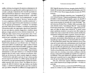 170 Vida líquida
melhor, da leitura dos desígnios da natureza ao planejamento de
uma natureza nova e aperfeiçoada), poderia seguramente ser en-
curtada e acelerada. O iluminismo foi o local de nascimento da-
quilo queDavid Hume chamou de"ciências morais" - sociologia,
psicologia, economia política, educação moderna -, todas deter-
minadas a propiciar a iminente "era da administração", na qual
"funcionários públicos inovadores" deveriam "entrar em confli-
to com os organismos estabelecidos e as práticas tradicionais", e
na qual "atrás das tropas do laissez-faire marchavam osescriturá-
rios da regulação governamental". A medicina "era estratégica
para todo conhecimento verdadeiro" eestabeleceu o padrão para
a forma de proceder, não importando o tipo de ação empreendi-
da nem seus objetivos: primeiro diagnosticar a moléstia, depois
planejar aterapia, aplicá-la etornar o doente novamente são - ou
ainda mais sadio e imune à doença do que jamais o fora. "A me-
dicina", afirma PeterGay,"era afilosofia em ação; a filosofia era a
medicina para o indivíduo e a sociedade."
Pouco mais de dois séculos depois, numa época vista por um
grande número de observadores como a "modernidade tardia",
Daniel Galvin, descrito por Laura Barton como um "decano da
tintura para cabelos", nos informa que "tingir o cabelo setornou
parte essencial da rotina de beleza da mulher, a ponto de o cabelo
sem tintura ser como um rosto semmaquiagem".6
"Numa tempo-
rada somos caramelo. Na outra, somos mogno. Inspecionamos
ansiosamente as raízes para verificar se a cor natural está dando
sinais de volta, tal como o mofo", confirma Laura Barton, admi-
tindo que ela mesma tem cabelo castanho tingido de castanho:
"Evidentemente, tenho plena convicção de que a tintura produz
um tom superior de castanho." E o cabelo é apenas uma das par-
tesvisíveisdo corpo que precisamperseguirospadrões desuperio-
ridade enquanto estes correm à frente. Nos últimos dez anos, o
número de salões de manicure mais que triplicou nos Estados
Unidos, e o número de operações plásticas para fins cosméticos
mais que dobrou, atingindo 6,2 milhões de cirurgias apenas em
O pensamento em tempos sombrios 171
2002. SegundoApóstolos Gaitanas, cirurgiãoplástico londrino, o
número de operações está crescendo na Grã-Bretanhaauma taxa
de 10a 20% ao ano. Não se esqueça da pele, do nariz, da cintura,
do busto...
Sobre a atual obsessão compulsiva com a "reengenharia", es-
creve Richard Sennett: "Empresas perfeitamente viáveis são des-
montadas ou abandonadas, empregados capazes são deixados à
deriva em vezde recompensados, simplesmente porque aorgani-
zação precisa mostrar ao mercado que é capaz de mudar."7
Sen-
nett menciona Michael Piore e Charles Sabei, escrevendo sobre
outra obsessão atual, a "especialização flexível": "uma estratégia
de inovação permanente: a acomodação a uma mudança inces-
sante, em lugar do esforço para controlá-la".8
E ouçam nossos
atuais e potenciais ministros e seus porta-vozes. Eles cantam em
muitas vozes, mas as canções têm um tema comum: modernizar,
modernizar, modernizar, mudar ou perecer. Tertium non datur.
Há uma semelhança surpreendentemente familiar entre as
principais características dessas histórias que narram períodos
separados por mais de 200 anos. Os heróis de ambas são irrequie-
tos. Não podem ficar parados. Não estão satisfeitoscom ascoisas
como são, ou pelo menos não o suficiente para tomá-las tal como
são e permitir que assim permaneçam por muito tempo. Dese-
jam que seja diferente;gostariam que tudo ficasse diferente,mes-
mo que fosse mais satisfatório do que é no primeiro momento.
Tornar as coisasdiferentes,mantê-las em movimento,é o que real-
mente conta: são a mudança e mais ainda a confiança e a decisão
de que ascoisaspodem ser mudadas que mantêm viva aesperança
de satisfação. E eles estão duplamente confiantes: primeiro, acre-
ditam que é possível tornar as coisas diferentes; segundo, estão
certos de que eles podem torná-las diferentes.
Dito isso, observemos algumas diferenças surpreendentes
entre osdois conjuntos depersonagens principais - três delesem
particular.
Para início de conversa, os heróis da primeira hist<5ria incli-
navam-se a conduzir as coisas.Tinham o objetivo de ad^inis
 