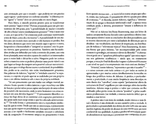 180 Vida líquida O pensamento em tempos sombrios 181
sem atenuação, por queo mundo - quepoderia serum paraíso
aqui eagora - pode tornar-se oinferno amanhã." Adiferença en-
tre "agora" e "então" deve ser procurada em outro lugar.
Para Marx, o mundo parecia pronto para se transformar
num paraíso "aqui e então". Parecia preparado para um giro ins-
tantâneo de 180graus, pois "a possibilidade de mudar o mundo
'de alto a baixo' estava imediatamente presente".18
Não émaisesse
o caso, se é que já foi ("só a teimosia pode continuar sustentando
a tese de Marx como elea formulou"). Apossibilidade de um ata-
lho para um mundo mais ajustado à vida humana se perdeu. Em
vez disso, diríamos que entre este mundo aqui e agora e o outro,
hospitaleiro à humanidade e "amigável ao usuário", não há pon-
tes visíveis, quer genuínas ou putativas. Também não há multi-
dões ávidas por debandar por toda a extensão da ponte, caso esta
fosse planejada, nem veículos capazesde conduzir os interessados
para o outro lado e deixá-los a salvo. Ninguém pode ter certeza
sobre a maneira como sepoderia planejar uma ponte viável e em
que lugar ao longo da margem seria possível colocar sua extremi-
dade para que o tráfego fluísse suave econfortável.Aspossibilida-
des, poder-se-ia concluir, não estão imediatamente presentes.
Nas palavras de Adorno, "espírito" e "entidade concreta" se sepa-
raram, e o espírito só pode agarrar as realidades por seu próprio
risco e em última instância sob o risco da própria realidade.
"Só um pensamento que não tenha um refúgio mental, ne-
nhuma ilusão quanto à esfera interior, e que reconheça sua falta
de função epoder talvez possa captar um lampejo de uma ordem
do possível e do inexistente,onde os seres humanos e as coisases-
tariam em seus devidos lugares".19
"O pensamento filosófico co-
meça tão logo deixa de se contentar com cognições previsíveis e
das quais nada mais surgesenão o que foi colocado anteriormen-
te."20
"De toda forma, o pensamento não é a reprodução intelec-
tual do que já existe. Desde que não seinterrompa, o pensamento
tem um apoio segurona possibilidade. Seuaspecto insaciável,sua
aversão a ser rápido e facilmente satisfeito recusam a sabedoria
tola da resignação. O momento utópico no pensamento é mais
forte quanto menos este ... se materializa numa utopia que sabo-
te, assim, sua realização. O pensamento aberto aponta para além
de si mesmo."21
A filosofia, insiste Adorno, significa a "determi-
nação de se apegar à liberdade intelectual e real", e apenas nessa
condição pode, e deveria, permanecer "imune à influência do
status quo"?2
Não sei se Adorno leu Franz Rosenzweig, mas um leitor de
ambos certamente ficaria chocado com o parentesco eletivo (em-
bora apenas eletivo) entre asconclusões dos dois pensadores, que
se mostra claramente por entre a infinidade de diferenças que os
dividem - no vocabulário, nasfontes deinspiração, na distribui-
ção de ênfases e "relevâncias tópicas". Para Rosenzweig, da mes-
ma forma que para Adorno, "ser incompreendido pelo senso
comum éo privilégio, até mesmo o dever dafilosofia".23
Aalterna-
tiva só pode ser a "apoplexiaphilosophica aguda" que reina supre-
ma nos gabinetes acadêmicos - ainda que, ou exatamente
porque, avocação final dafilosofiaéerguer o Lebenswelt humano
a um nível no qual a incompreensão não mais será seu destino.24
"Ateoria",insiste Adorno, "representa oquenãoétacanho"25
-
e o senso comum com toda certeza o é, por todas as razões já
apresentadas e por muitas outras detalhadamente fornecidas ao
longo dos prolíficos textos de Adorno. A prática, e particular-
mente a praticidade, é com muita freqüência uma desculpa ou
auto-ilusão dos "canalhas", como aquele "parlamentar idiota da
caricatura de Doré", orgulhoso por não enxergar além das tarefas
imediatas. Adorno nega à prática o valor que costuma ser-lhe
atribuído pelos porta-vozes da ciência "positiva" e pelos acadê-
micos profissionais (na verdade, a imensa maioria deles) que se
rendem a esse terror.
A prática não é um teste da verdade, muito menos o teste fi-
nal e decisivo; é um obstáculo ou um caminho para a verdade. A
praticidade ea proximidade dos efeitos de uma ação não são uma
medida legítima do poder de alcance de uma teoria nem um teste
confiável de sua qualidade. Aprática perdeu tal autoridade quan-
do abandonou as esperançasepromessas não-cumpridas do pás-
 