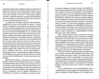 186 Vida líquida
surge da brecha que separa a dúvida da utopia. Os praticantes do
pensamento radical na versão de Baudrillard "sonham com um
mundo em que todos riam espontaneamente quando alguém
disser 'isto é verdadeiro', 'isto é real'". Nesse mundo, podemos
comentar, o tempo está suspenso, e as questões da durabilidade e
da transitoriedade são desprovidas de sentido, da mesma forma
que o gesto de jogar uma garrafa no mar.
Se a alegoria da "mensagem na garrafa" é uma descrição ta-
quigráfica das intenções e ações factuais de Adorno, e não uma
tentativa de apreender, com o auxílio de uma metáfora,o sentido
das esparsas reflexões programáticas, é assunto para discussão. É
particularmente assim quando se trata de uma avaliação da car-
reira pós-exílio da Escola de Frankfurt e de seu reconhecido líder
espiritual, depois de seu "regresso ao lar",vindos da obscura peri-
feria do mundo acadêmico norte-americano, para o centro, pro-
fusamente iluminado, da vida intelectual alemã, e logo depois
européia; ou seja, durante a única época da vida de Adorno em
que os teóricos críticos obtiveram posições de poder e recursos
materiais que lhes permitiram colocar em prática o que essa teo-
ria recomendava como conteúdo mais desejável.Como Adorno e
Horkheimer refletiram em seu exílio nos Estados Unidos, "a his-
tória das antigas escolasereligiões,tal como a dos modernos par-
tidos e revoluções, ensina que o preço da sobrevivência é o
envolvimento prático, a transformação das idéias em domina-
ção". Horkheimer, como reitor de Freiburg,eAdorno, como chefe
da ressuscitada Escolade Frankfurt, tiveram a chance dessa trans-
formação.
Alguns estudos influentes, confirmando o veredicto dos es-
tudantes revoltosos de 1968, asseguram que Adorno se estabele-
ceu confortavelmente nessa nova situação, mais preocupado com
a dominação e seus instrumentos administrativos do que com a
recuperação epreservação da pureza das idéias. De modo mais ou
menos suave ecom pouco ou nenhum constrangimento ehesita-
ção, ele e Horkheimer, como foi sugerido, combinaram-se, ao
"establishment" (seja qual for o sentido que se atribua a esse ter-
O pensamento em tempos sombrios 187
mo usado em demasia e de maneira errônea), confirmando as-
sim, ainda que inadvertidamente, os repetidos avisos de Adorno
sobre o poder de absorção da administração, capaz de refazer à
sua própria imagem até mesmo a mais firme oposição. Recente-
mente, porém, uma versão bem diferente do papel de Adorno/
Horkheimer na Alemanha do pós-guerra tem ganho influência
entre os estudiosos do primeiro: uma história da versão dos teó-
ricos críticos da "longa marcha pelas instituições", um esforço
resoluto, metódico e consistente para empregar o prestígio e a
autoridade recém-adquiridos com a finalidade de sacudir as ins-
tituições acadêmicas existentes e o meio intelectual em geral para
que de seu estupor conservador se tornassem receptivos ao pen-
samento crítico e hospitaleiros aos empreendimentos de longo
prazo que a teoria crítica implicava.
Clara e lamentavelmente me falta a competência necessária
para tomar posições na disputa acima, um tema a ser assumido e
resolvido por historiadores. Em vez disso, examinarei os conteú-
dos da "mensagem na garrafa": o conselho que pode ser recupe-
rado postumamente dos textos de Adorno pelos intelectuais de
nossa geração (ou seja, permitam-me relembrar, uma geração
coincidente com a era descrita na segunda de nossas duas histó-
rias); e a relevância desse aviso para os desafios e tarefas com que
essa geração e, portanto, seus intelectuais são confrontados.
Permitam-me observar em primeiro lugar que nenhuma das
duas acusações correlacionadas levantadas por Karl Marx cerca
de dois séculos atrás contra o capital - sua destrutividade esua
iniqüidade moral - perdeu sua atualidade. Sóo escopo do des-
perdício e da injustiça é que mudou: ambas ganharam agora di-
mensõesplanetárias.Eassim também a formidável tarefa de eman-
cipação cuja urgência estimulou o estabelecimento da Escola de
Frankfurt, mais de um século atrás, e continuou a orientar seus
trabalhos.
Em seu estudo histórico, recentemente publicado, sobre a
"guinada cultural" nas preocupações dos intelectuais norte-ame-
ricanos e britânicos, Michael Denning cita Terry Eagleton para
 