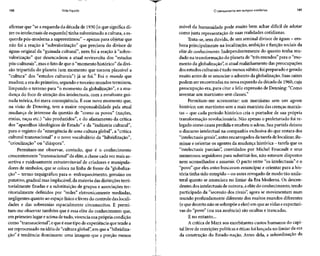 188 Vida líquida
afirmar que "se a esquerda da década de 1930 [o que significa di-
zer os intelectuais de esquerda] tinha subestimado a cultura, aes-
querda pós-moderna a superestimou" - apenas para objetarque
não foi a reação à "subvalorização" que precisou do divisor de
águas original da "guinada cultural", nem foi a reação à "sobre-
valorização" que desencadeou a atual reviravolta dos "estudos
pós-culturais", mas o fato de que o "momento histórico" da divi-
são tripartida do planeta (um momento que tornou plausível a
"cultura" dos "estudos culturais") já se foi.34
Foi o mundo que
mudou; a era do primeiro, segundo eterceiro mundos terminou,
limpando o terreno para "o momento da globalização", e a mu-
dança do foco de atenção dos intelectuais, com a resultante gui-
nada teórica, foi mera conseqüência. É esse novo momento que,
na visão de Denning, tem a maior responsabilidade pela atual
mudança de interesse da questão de "como os povos" (nações,
etnias, raças etc.) "são produzidos", e do afastamento da crítica
dos "aparelhos ideológicos de Estado" e da "indústria cultural",
para o registro da "emergência de uma cultura global", a "crítica
cultural transnacional" e o novo vocabulário da "hibridização",
"crioulização" ou "diáspora".
Permitam-me observar, contudo, que é o conhecimento
crescentemente "transnacional" da elite, a classecada vezmais as-
sertiva e ruidosamente extraterritorial de criadores e manipula-
dores de símbolos, que se coloca na linha de frente da "globaliza-
ção" - termo taquigráfico para o enfraquecimento, genuíno ou
putativo, gradualmas implacável, da maioria das distinções terri-
torialmente fixadas e a substituição de grupos e associações ter-
ritorialmente definidos por "redes" eletronicamente mediadas,
negligentes quanto ao espaço físico elivresdo controle das locali-
dades e das soberanias espacialmente circunscritas. E permi-
tam-me observar também que é essa elite do conhecimento que,
em primeiro lugar e acima de tudo, vivência suaprópria condição
como "transnacional", eque é esse tipo de experiência que tende a
ser reprocessado na idéia de "cultura global",em que a "hibridiza-
ção" é tendência dominante: uma imagem que a porção menos
O pensamento em tempos sombrios 189
móvel da humanidade pode muito bem achar difícil de adotar
como justa representação de suas realidades cotidianas.
Trata-se, semdúvida, de um seminal divisor de águas - em-
bora principalmente na localização, ambição e função sociais da
elite do conhecimento. Independentemente do quanto tenha mu-
dado na transformação do planeta de "três mundos"para o "mo-
mento da globalização", o atual realinhamento das preocupações
dos estudos culturais étudo menos súbito; foipreparado egerado
muito antes de se anunciar o advento da globalização.Suas raízes
podem ser encontradas na nova esquerda da década de 1960, cuja
preocupação era, para citar a feliz expressão de Denning: "Como
inventar um marxismo sem classes."
Permitam-me acrescentar: um marxismo sem um agente
histórico; um marxismo sem a mais marxista das crenças marxis-
tas - que cada período histórico cria o portador de sua própria
transformação revolucionária. Não apenas o proletariado foi re-
legado como causa perdida e recebeu o adeus. Suapartida deixou
o discurso intelectual na companhia exclusiva do que restara dos
"intelectuais gerais",antes encarregadosda tarefa de localizar, ilu-
minar e orientar os agentes damudança histórica - tarefa que os
"intelectuais parciais", convidados por Michel Foucault e seus
numerosos seguidores para substituí-los, não estavam dispostos
nem aconselhados a assumir. O pacto entre "os intelectuais" e o
"povo" que eles antes buscavam emancipar e orientar para a his-
tória tinha sido rompido - ouantes revogado demodo tãounila-
teral quanto se anunciara no limiar da Era Moderna. Os descen-
dentes dos intelectuais de outrora, aelite do conhecimento, tendo
participado da "secessão dos rivais", agora se movimentam num
mundo profundamente diferente dos muitos mundos diferentes
(e que decerto não sesobrepõe a eles) em que asvidas e expectati-
vas do "povo" (ou sua ausência) são ocultas e trancadas.
E no entanto...
A crítica de Marx aos exorbitantes custos humanos do capi-
tal livre de restrições políticas e éticas foi lançada no limiar da era
da construção do Estado-nação. Antes dela, a subordinação da
 