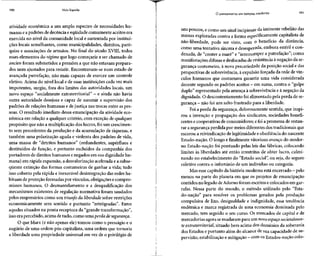 190 Vida líquida
atividade econômica a um amplo espectro de necessidades hu-
manas e a padrões de decência e eqüidade comumente aceitosera
exercida no nível da comunidade local e sustentada por institui-
ções locais semelhantes, como municipalidades, distritos, paró-
quias e associações de artesãos. No final do século XVIII, todos
esses elementos do regime que logo começaria a ser chamado de
ancien foram submetidos a pressões a que não estavam prepara-
dos nem ajustados para resistir. Encontravam-se num estado de
avançada putrefação, não mais capazes de exercer um controle
efetivo. Acima do nível local e de suas instituições cada vez mais
impotentes, surgiu, fora dos limites das autoridades locais, um
novo espaço "socialmente extraterritorial" - e ainda não havia
outra autoridade desejosa e capaz de assumir a supervisão dos
padrões de relações humanas e de justiça nas trocas entre as pes-
soas. O resultado imediato dessa emancipação da atividade eco-
nômica em relação a qualquer critério, com exceção de qualquer
propósito que não a multiplicação dos lucros, foi um crescimen-
to sem precedentes da produção e da acumulação de riquezas, e
também uma polarização aguda e violenta dos padrões de vida,
uma massa de "detritos humanos" (redundantes, supérfluos e
destituídos de função, e portanto excluídos da companhia dos
portadores de direitos humanos e negados em sua dignidade hu-
mana) em rápida expansão, a desvalorização acelerada e a subse-
qüente extinção das formas costumeiras de ganhar a vida; tudo
isso coberto pela rápida e inexorável desintegração das redes ha-
bituais de proteção formadas por vínculos, obrigações e compro-
missos humanos. O desmantelamento e a desqualificação dos
mecanismos existentes de regulação normativa foram saudados
pelos empresários como um triunfo da liberdade sobre restrições
economicamente sem sentido e portanto "retrógradas". Entre
aqueles situados na ponta receptora da "grande transformação",
isso era percebido, acima detudo, como uma perda desegurança.
O que Marx (e não apenas ele) tomou como o presságio e o
augúrio de uma ordem pós-capitalista, uma ordem que tornaria
a liberdade uma propriedade universal em vez de o privilégio de
O pensamento em tempos sombrios 191
uns poucos, e como um sinal incipiente da iminente rebelião das
massas exploradas contra a forma especificamente capitalista de
não-liberdade, pode ser visto, com o benefício da distância,
como uma tentativa sincera e desesperada, embora estéril e con-
denada, de "conter a maré" e "interromper a putrefação"; como
manifestações difusas e desfocadas de resistência à negação da se-
gurança costumeira, à nova precariedade da posição social e das
perspectivas de sobrevivência, à expulsão forçada da rede de vín-
culos humanos que costumava garantir uma vida considerada
decente segundo os padrões aceitos - em suma, contra o "golpe
duplo" representado pela ameaça à sobrevivência e à negação da
dignidade. O descontentamento foi alimentado pela perda dese-
gurança - não foium salto frustrado para a liberdade.
Foi a perda da segurança, dolorosamente sentida, que inspi-
rou a invenção e propagação dos sindicatos, sociedades benefi-
centes e cooperativas de consumidores; e foi a promessa de restau-
rar a segurança perdida por meios diferentes dos tradicionais que
escorou a reivindicação de legitimidade eobediência do nascente
Estado-nação. O longo e finalmente vitorioso avanço do moder-
no Estado-nação foi pontuado pelas leis das fábricas, colocando
limites às liberdades até então irrestritas de obter lucro, culmi-
nando no estabelecimento do "Estado social", ou seja, do seguro
coletivo contra o infortúnio de um indivíduo ou categoria.
Mas esse capítulo dahistória moderna está encerrado - pelo
menos na parte do planeta em que os projetos de emancipação
contidos no legado deAdorno foram escritos e colocados em gar-
rafas. Nessa parte do mundo, o método utilizado pelo "Esta-
do-nação" para resolver os problemas gerados pela produção
compulsiva de lixo, desigualdade e indignidade, essa tendência
endêmica e marca registrada de uma economia dominada pelo
mercado, tem seguido o seu curso. Os mercados de capital e de
mercadorias agora semudaram para um novo espaço societalmen-
te extraterritorial, situado bem acima dos domínios da soberania
dos Estados e portanto além do alcance de sua capacidade de su-
pervisão, estabilização e mitigação —com os Estados-nação colo-
 