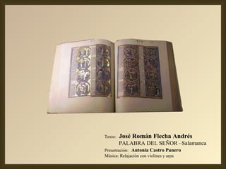Texto:   José Román Flecha Andrés PALABRA DEL SEÑOR –Salamanca  Presentación:   Antonia Castro Panero Música: Relajación con violines y arpa 