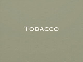 Tobacco
 