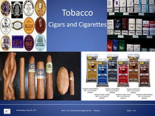 Tobacco  Cigars and Cigarettes BAC-1121 Food and Beverage Service : Tobacco Slide 1 / 44 Saturday, May 29, 2010 