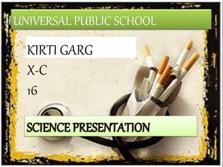 UNIVERSAL PUBLIC SCHOOL
KIRTI GARG
X-C
16
 