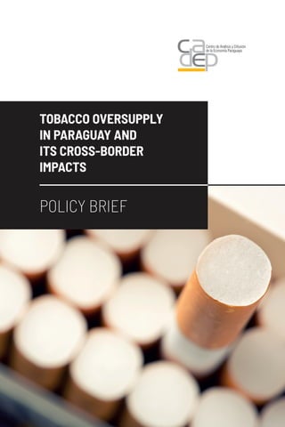 1
TOBACCO OVERSUPPLY
IN PARAGUAY AND
ITS CROSS-BORDER
IMPACTS
POLICY BRIEF
 