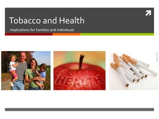 Tobacco and Health Implications for Families and Individuals 