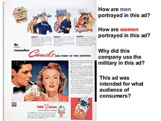 How are  men  portrayed in this ad? How are  women  portrayed in this ad? Why did this company use the military in this ad? This ad was intended for what audience of consumers? 