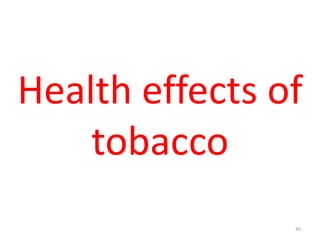 Health effects of
tobacco
40
 