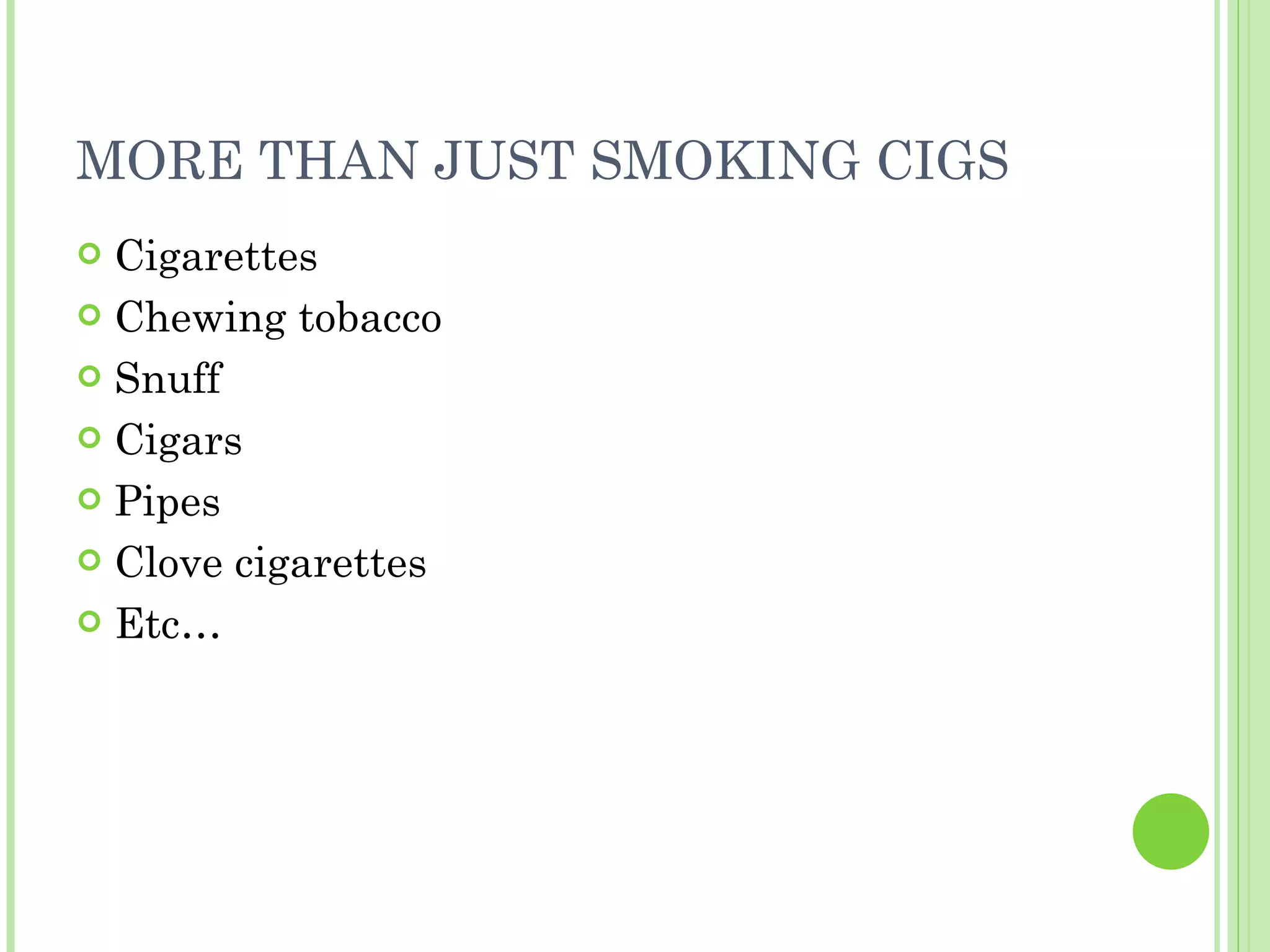 MORE THAN JUST SMOKING CIGS Cigarettes Chewing tobacco Snuff Cigars Pipes Clove cigarettes Etc… 