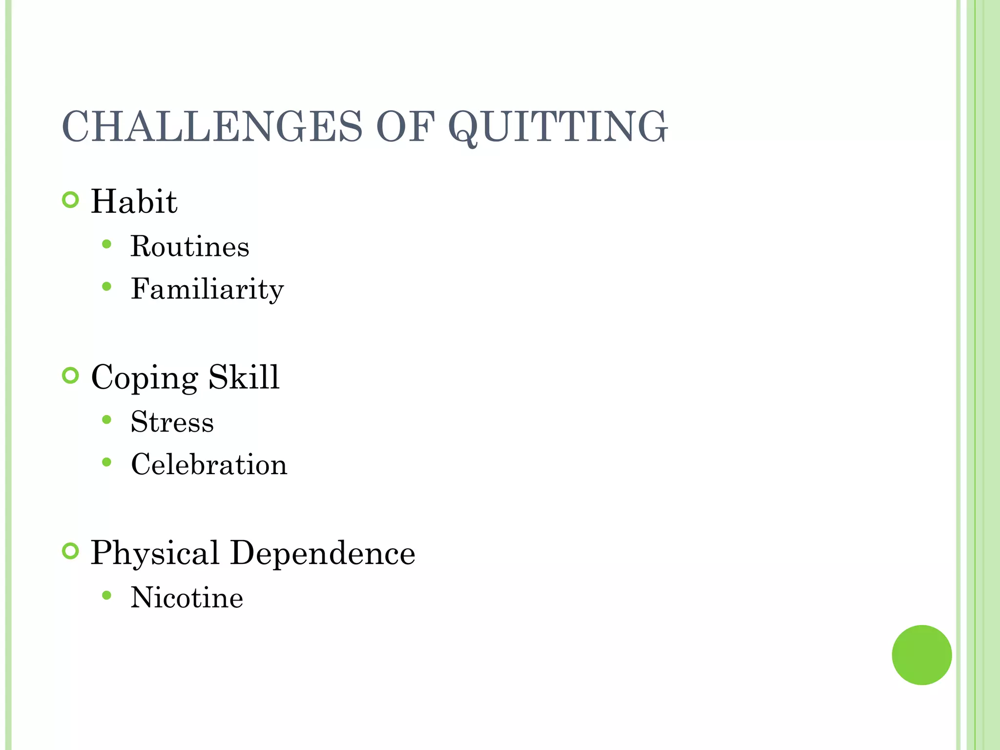 CHALLENGES OF QUITTING Habit Routines Familiarity Coping Skill Stress Celebration Physical Dependence Nicotine 